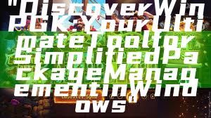 "Discover WinPGK: Your Ultimate Tool for Simplified Package Management in Windows"