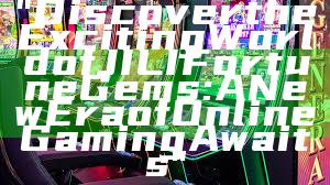 "Discover the Exciting World of JILI Fortune Gems: A New Era of Online Gaming Awaits"