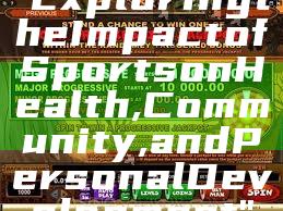 "Exploring the Impact of Sports on Health, Community, and Personal Development"