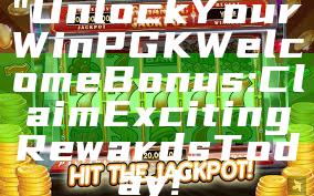 "Unlock Your WinPGK Welcome Bonus: Claim Exciting Rewards Today!"