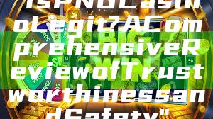 "Is PNG Casino Legit? A Comprehensive Review of Trustworthiness and Safety"