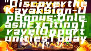 "Discover the Kayak Sign-Up Bonus: Unleash Exciting Travel Opportunities Today!"