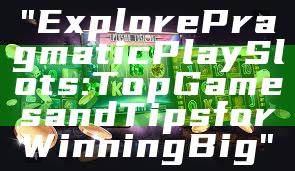 "Explore Pragmatic Play Slots: Top Games and Tips for Winning Big"