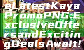 "Discover the Latest Kaya Promo PNG: Exclusive Offers and Exciting Deals Await!"